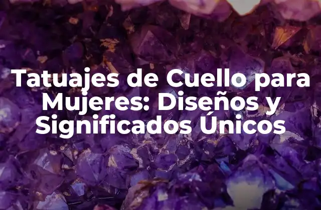 Diseños de Tatuajes de Cuello para Mujeres: Ideas y Inspiración