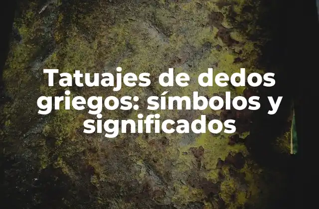 Tatuajes de Dedos Griegos: Símbolos y Significados