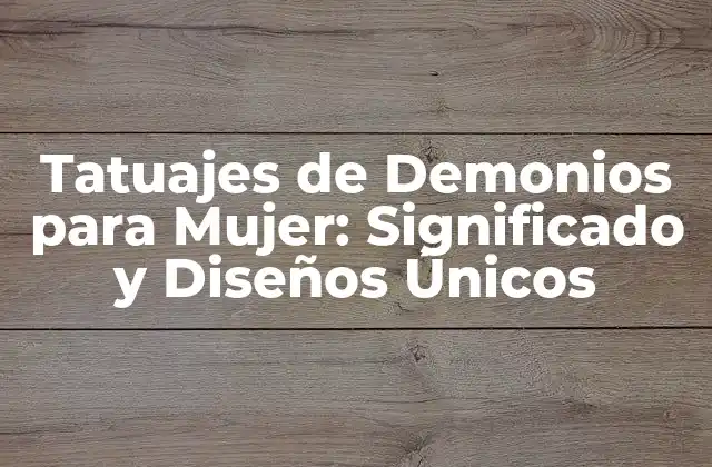 Tatuajes de Demonios para Mujer: Significado y Diseños Únicos