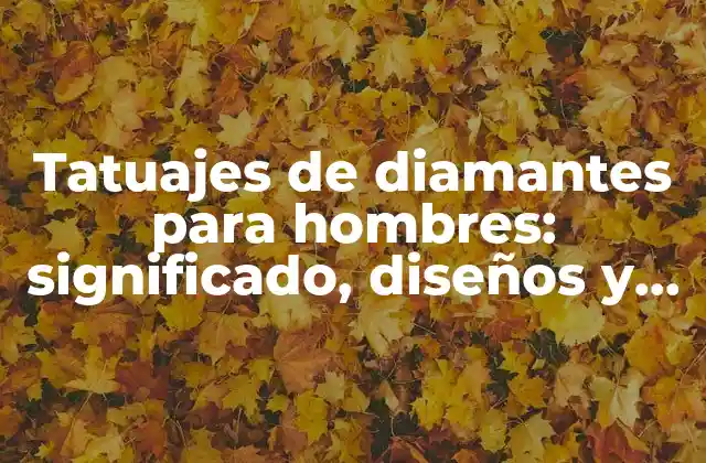 Tatuajes de Diamantes para Hombres: Significado, Diseños y Consejos