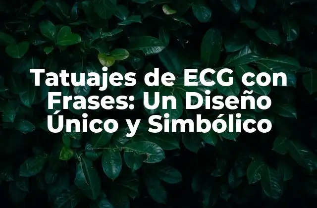 Tatuajes de Ecg con Frases: un Diseño Único y Simbólico