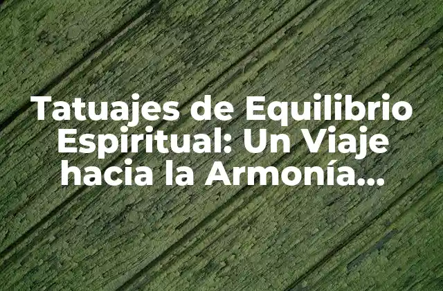 Tatuajes de Equilibrio Espiritual: un Viaje hacia la Armonía Interior 2 ¿Qué son los Tatuajes de Equilibrio Espiritual?