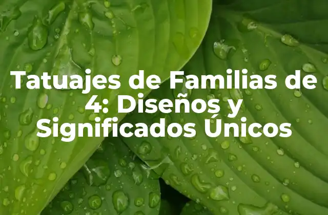 Tatuajes de Familias de 4: Diseños y Significados Únicos