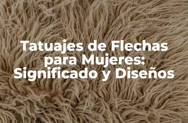 Tatuajes de Flechas para Mujeres: Significado y Diseños