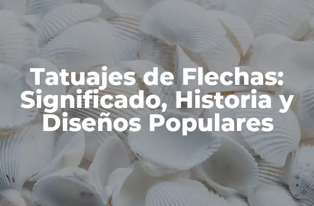 Tatuajes de Flechas: Significado, Historia y Diseños Populares