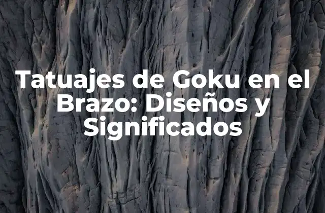 Tatuajes de Goku en el Brazo: Diseños y Significados