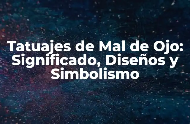 Orígenes y Significado de los Tatuajes de Mal de Ojo