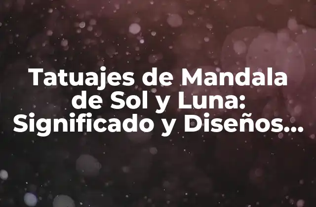 Tatuajes de Mandala de Sol y Luna: Significado y Diseños Únicos