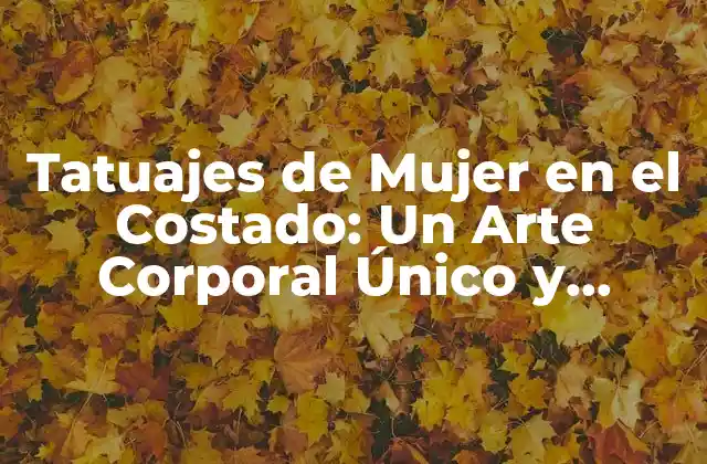 Tatuajes de Mujer en el Costado: un Arte Corporal Único y Emocional