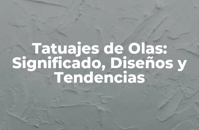 Tatuajes de Olas: Significado, Diseños y Tendencias 2 El Significado de los Tatuajes de Olas