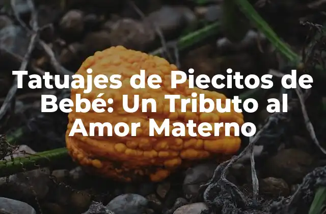 Tatuajes de Piecitos de Bebé: un Tributo Al Amor Materno