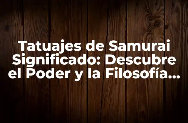 La Historia detrás de los Tatuajes de Samurai