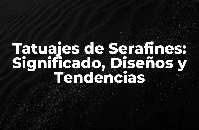 Tatuajes de Serafines: Significado, Diseños y Tendencias