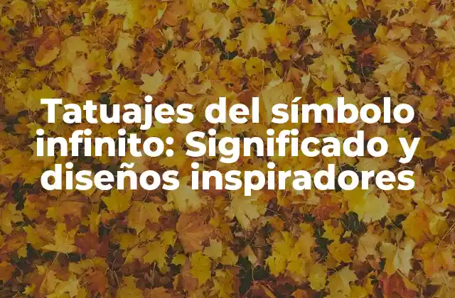 Tatuajes Del Símbolo Infinito: Significado y Diseños Inspiradores