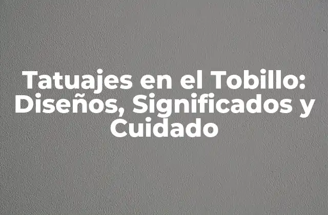 Diseños de Tatuajes en el Tobillo