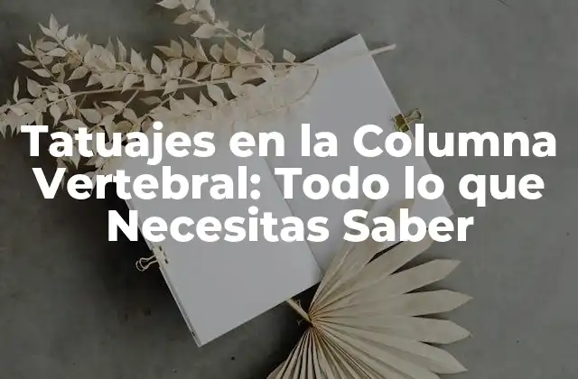 Tatuajes en la Columna Vertebral: Todo Lo que Necesitas Saber