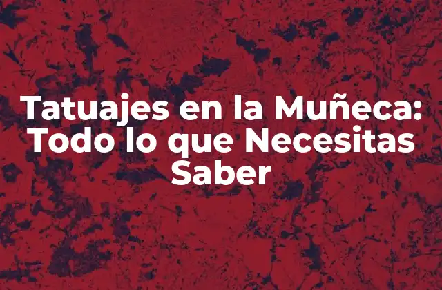 Significados y Simbolismos de los Tatuajes en la Muñeca
