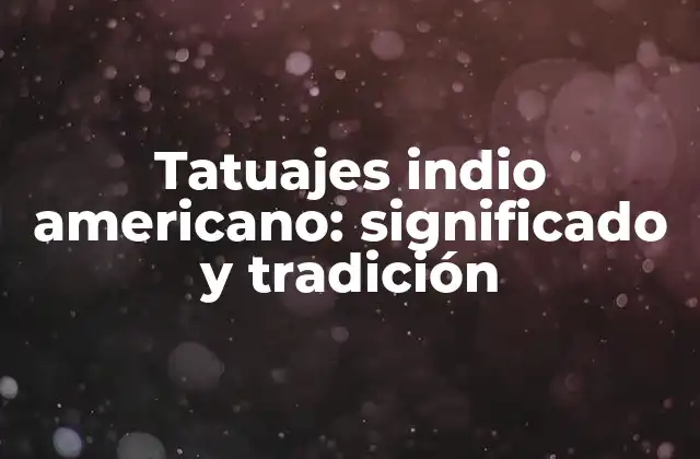 Orígenes de los tatuajes indio americanos
