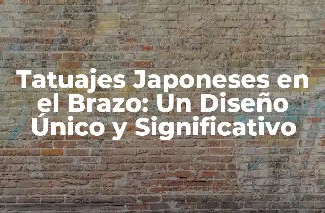 Tatuajes Japoneses en el Brazo: un Diseño Único y Significativo