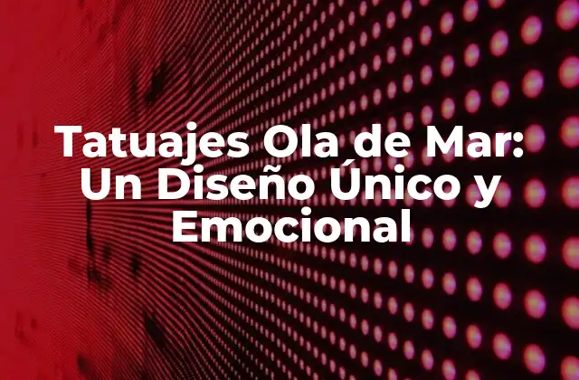 Tatuajes Ola de Mar: un Diseño Único y Emocional 2 El Significado detrás de los Tatuajes Ola de Mar