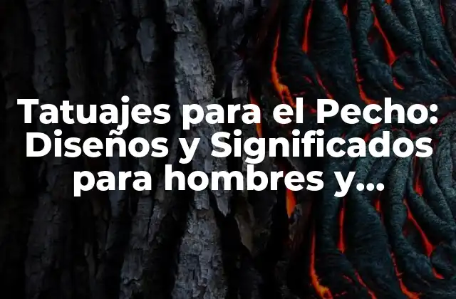 Tatuajes para el Pecho: Diseños y Significados para Hombres y Mujeres