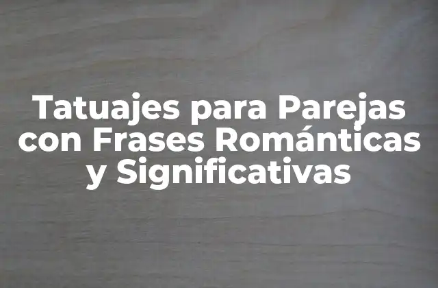 Tatuajes para Parejas con Frases Románticas y Significativas