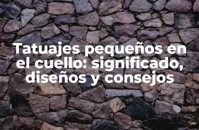 Tatuajes Pequeños en el Cuello: Significado, Diseños y Consejos