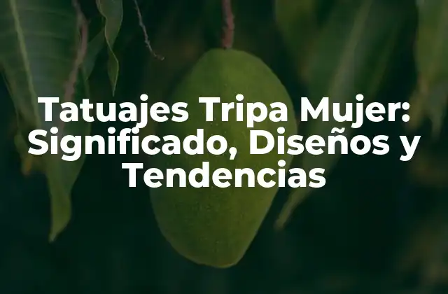 Tatuajes Tripa Mujer: Significado, Diseños y Tendencias 2 ¿Qué Significa un Tatuaje Tripa en una Mujer?