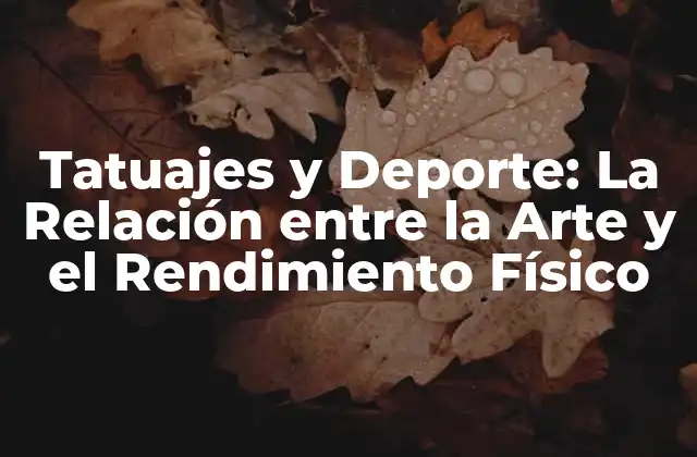 Tatuajes y Deporte: la Relación entre la Arte y el Rendimiento Físico