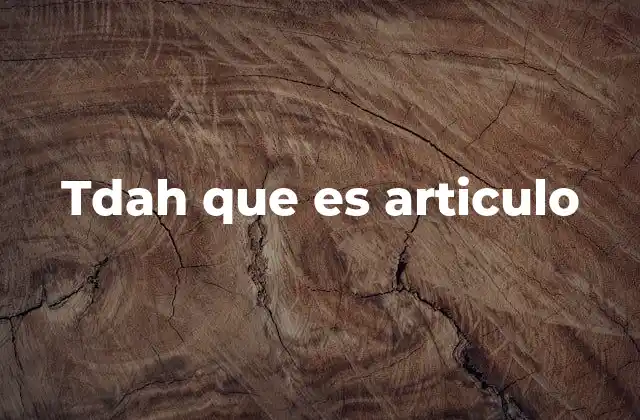 Tdah que es Articulo