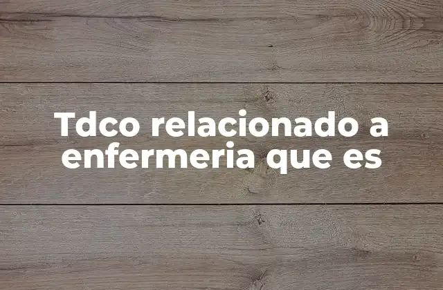 Tdco Relacionado a Enfermeria que es