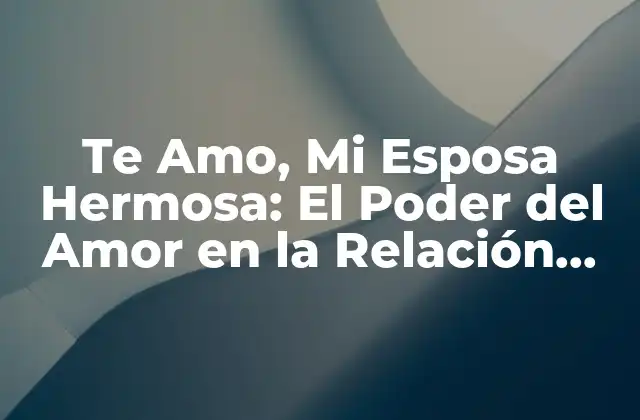 ¿Qué Es el Amor Conyugal?