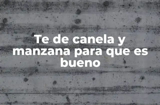 Beneficios del té de canela y manzana para la salud general