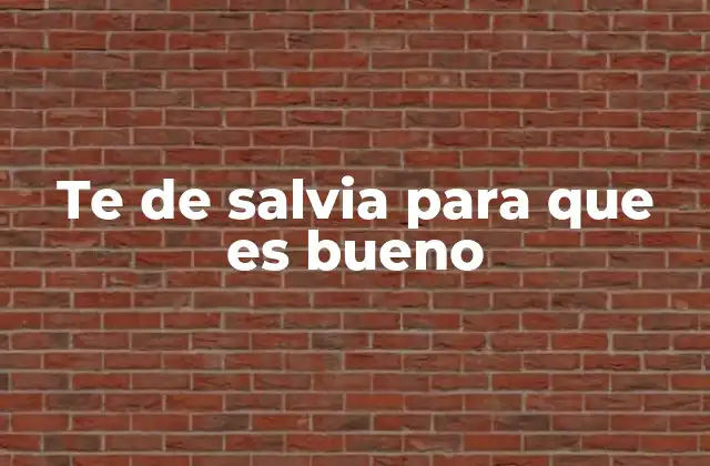 Propiedades del té de salvia para el bienestar general