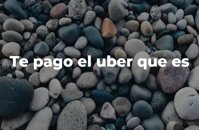 Te Pago el Uber que es