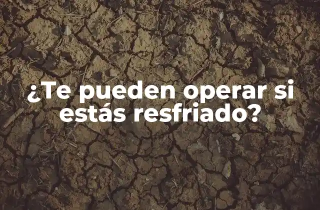 ¿te Pueden Operar Si Estás Resfriado?
