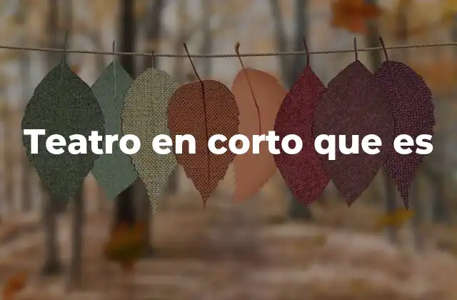 Teatro en Corto que es