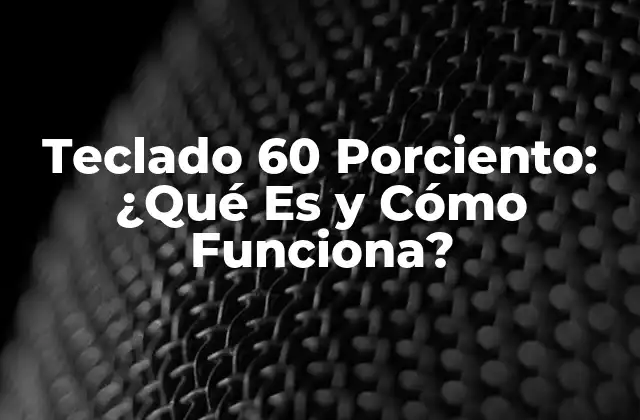 Características y Beneficios del Teclado 60 Porciento