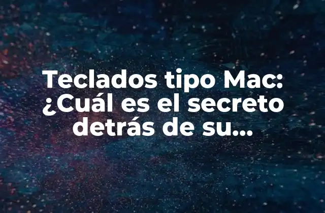 Teclados Tipo Mac: ¿cuál es el Secreto Detrás de Su Popularidad?