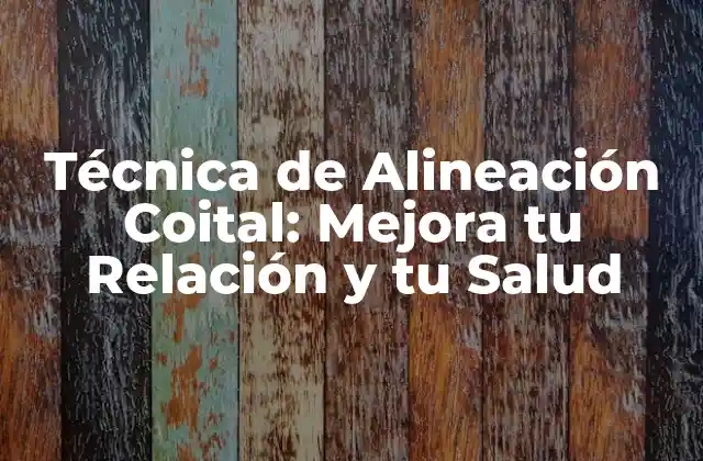 Técnica de Alineación Coital: Mejora Tu Relación y Tu Salud