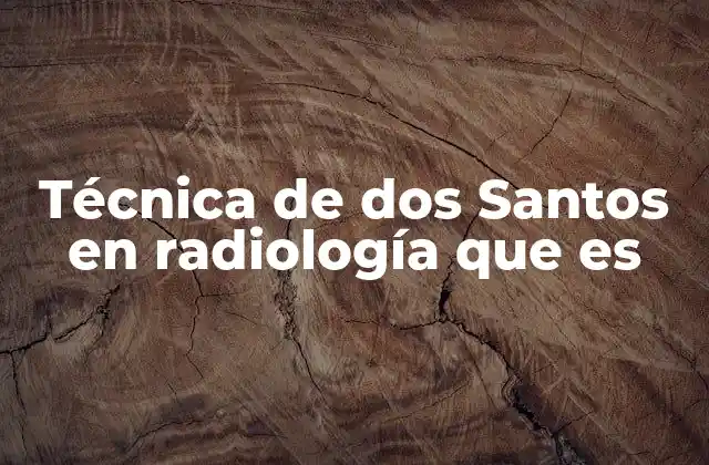 Técnica de Dos Santos en Radiología que es