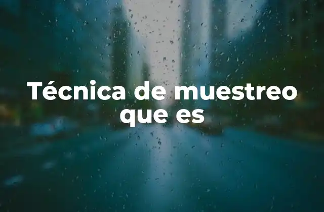 Cómo funcionan las técnicas de muestreo en la práctica