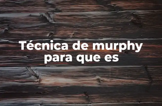 Técnica de Murphy para que es