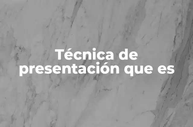 Técnica de Presentación que es