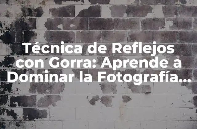Técnica de Reflejos con Gorra: Aprende a Dominar la Fotografía con Esta Herramienta Práctica