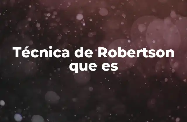 Técnica de Robertson que es