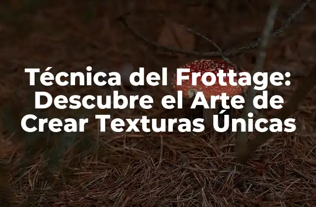 Técnica Del Frottage: Descubre el Arte de Crear Texturas Únicas