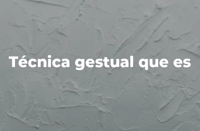 Técnica Gestual que es