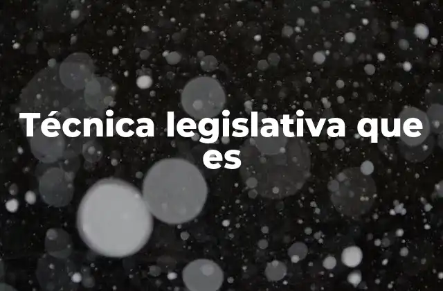 El rol de la técnica legislativa en la estructura de las normas jurídicas