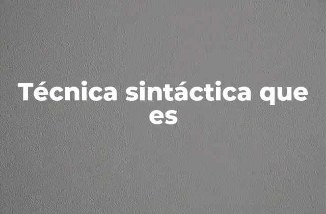 Técnica Sintáctica que es
